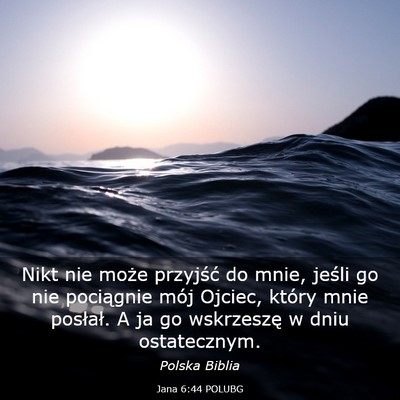 Picture 03 - Jana 6:44 POLUBG - Nikt nie może przyjść do mnie, jeśli go nie - Bible Verse Picture