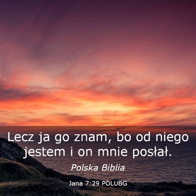 Picture 03 - Jana 7:29 POLUBG - Lecz ja go znam, bo od niego jestem i on mnie - Bible Verse Picture