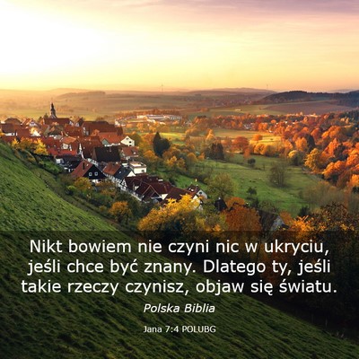 Picture 03 - Jana 7:4 POLUBG - Nikt bowiem nie czyni nic w ukryciu, jeśli chce - Bible Verse Picture