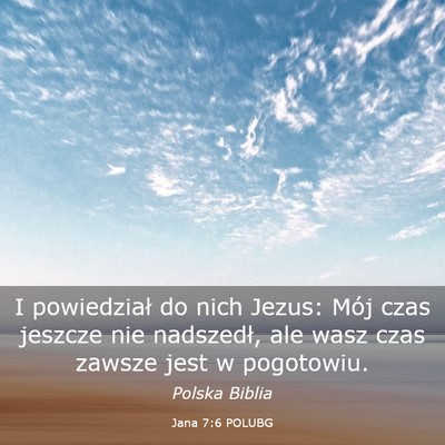 Picture 03 - Jana 7:6 POLUBG - I powiedział do nich Jezus: Mój czas jeszcze - Bible Verse Picture