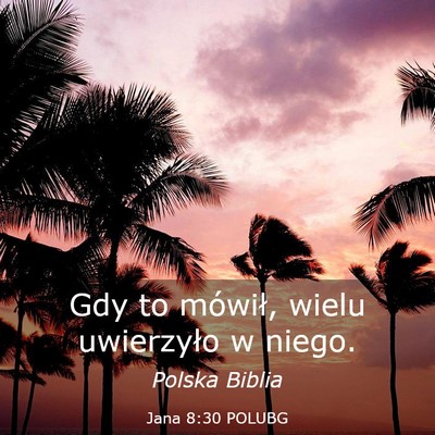 Picture 03 - Jana 8:30 POLUBG - Gdy to mówił, wielu uwierzyło w - Bible Verse Picture