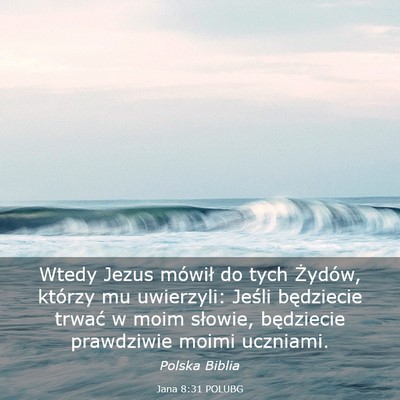 Picture 03 - Jana 8:31 POLUBG - Wtedy Jezus mówił do tych Żydów, którzy mu - Bible Verse Picture