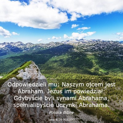 Picture 03 - Jana 8:39 POLUBG - Odpowiedzieli mu: Naszym ojcem jest Abraham. - Bible Verse Picture