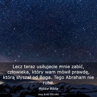 Picture 03 - Jana 8:40 POLUBG - Lecz teraz usiłujecie mnie zabić, człowieka, - Bible Verse Picture