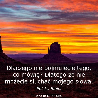 Picture 03 - Jana 8:43 POLUBG - Dlaczego nie pojmujecie tego, co mówię? Dlatego - Bible Verse Picture