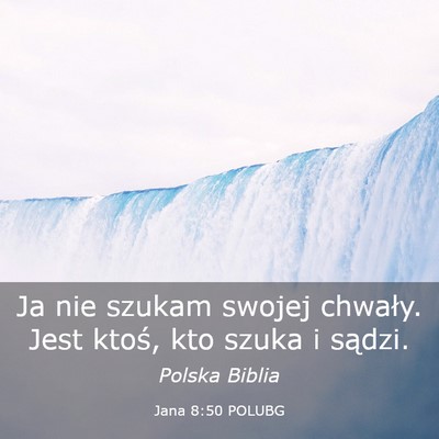 Picture 03 - Jana 8:50 POLUBG - Ja nie szukam swojej chwały. Jest ktoś, kto - Bible Verse Picture