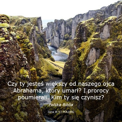 Picture 03 - Jana 8:53 POLUBG - Czy ty jesteś większy od naszego ojca Abrahama, - Bible Verse Picture