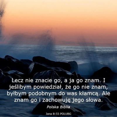 Picture 03 - Jana 8:55 POLUBG - Lecz nie znacie go, a ja go znam. I jeślibym - Bible Verse Picture