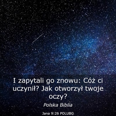 Picture 03 - Jana 9:26 POLUBG - I zapytali go znowu: Cóż ci uczynił? Jak - Bible Verse Picture