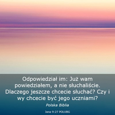 Picture 03 - Jana 9:27 POLUBG - Odpowiedział im: Już wam powiedziałem, a nie - Bible Verse Picture