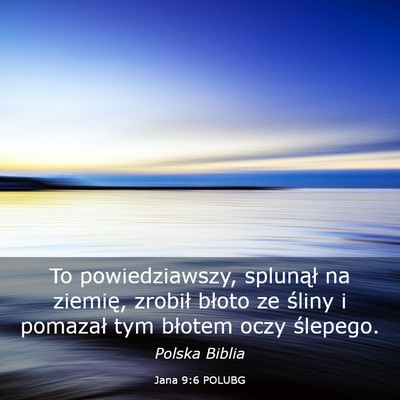 Picture 03 - Jana 9:6 POLUBG - To powiedziawszy, splunął na ziemię, zrobił - Bible Verse Picture