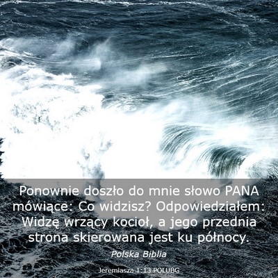 Picture 03 - Jeremiasza 1:13 POLUBG - Ponownie doszło do mnie słowo PANA mówiące: - Bible Verse Picture