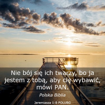 Picture 03 - Jeremiasza 1:8 POLUBG - Nie bój się ich twarzy, bo ja jestem z tobą, - Bible Verse Picture