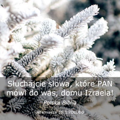 Picture 03 - Jeremiasza 10:1 POLUBG - Słuchajcie słowa, które PAN mówi do was, domu - Bible Verse Picture