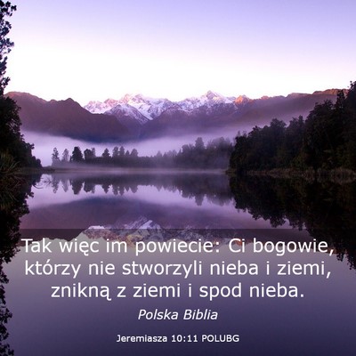 Picture 03 - Jeremiasza 10:11 POLUBG - Tak więc im powiecie: Ci bogowie, którzy nie - Bible Verse Picture