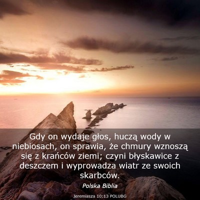 Picture 03 - Jeremiasza 10:13 POLUBG - Gdy on wydaje głos, huczą wody w niebiosach, on - Bible Verse Picture