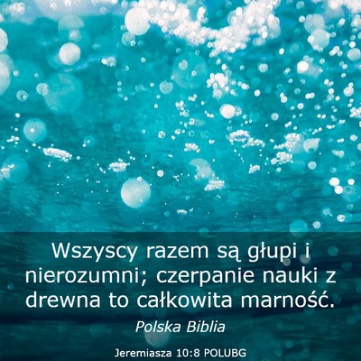 Picture 03 - Jeremiasza 10:8 POLUBG - Wszyscy razem są głupi i nierozumni; czerpanie - Bible Verse Picture