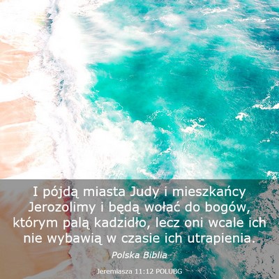 Picture 03 - Jeremiasza 11:12 POLUBG - I pójdą miasta Judy i mieszkańcy Jerozolimy i - Bible Verse Picture