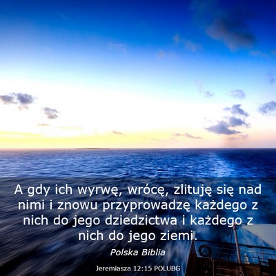 Picture 03 - Jeremiasza 12:15 POLUBG - A gdy ich wyrwę, wrócę, zlituję się nad nimi - Bible Verse Picture