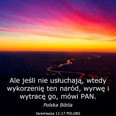 Picture 03 - Jeremiasza 12:17 POLUBG - Ale jeśli nie usłuchają, wtedy wykorzenię ten - Bible Verse Picture