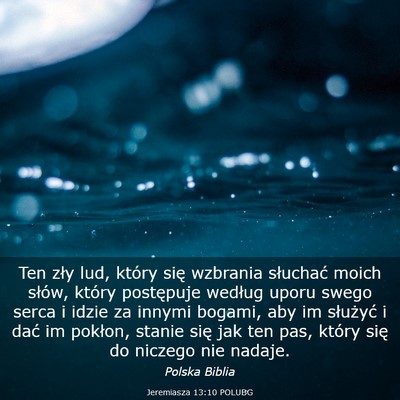 Picture 03 - Jeremiasza 13:10 POLUBG - Ten zły lud, który się wzbrania słuchać - Bible Verse Picture
