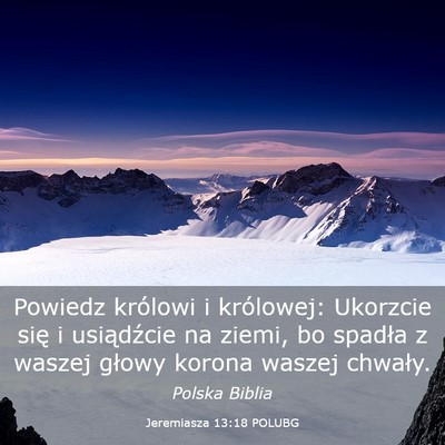 Picture 03 - Jeremiasza 13:18 POLUBG - Powiedz królowi i królowej: Ukorzcie się i - Bible Verse Picture