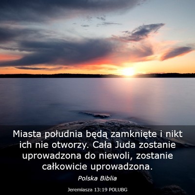 Picture 03 - Jeremiasza 13:19 POLUBG - Miasta południa będą zamknięte i nikt ich nie - Bible Verse Picture