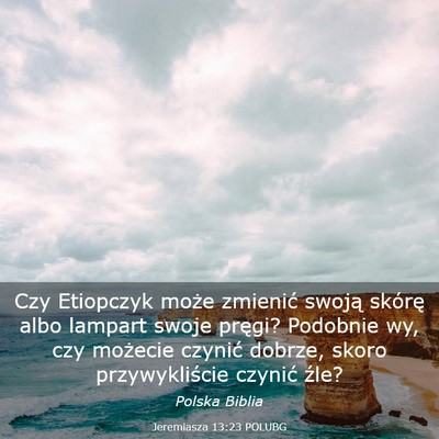 Picture 03 - Jeremiasza 13:23 POLUBG - Czy Etiopczyk może zmienić swoją skórę albo - Bible Verse Picture