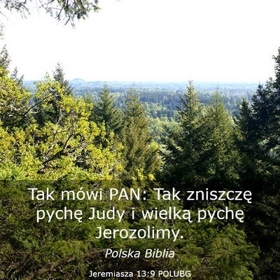 Picture 03 - Jeremiasza 13:9 POLUBG - Tak mówi PAN: Tak zniszczę pychę Judy i - Bible Verse Picture