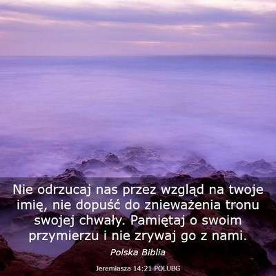 Picture 03 - Jeremiasza 14:21 POLUBG - Nie odrzucaj nas przez wzgląd na twoje imię, - Bible Verse Picture