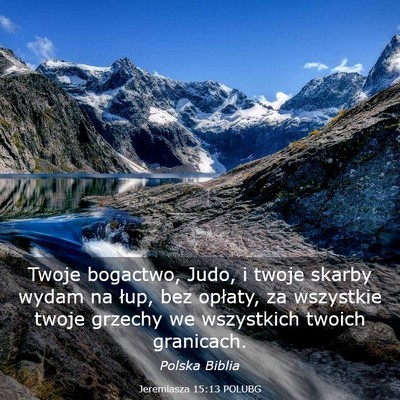Picture 03 - Jeremiasza 15:13 POLUBG - Twoje bogactwo, Judo, i twoje skarby wydam na - Bible Verse Picture