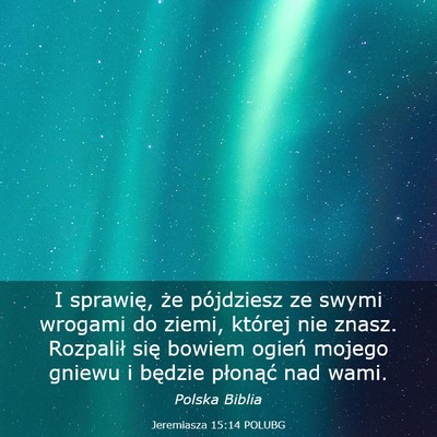 Picture 03 - Jeremiasza 15:14 POLUBG - I sprawię, że pójdziesz ze swymi wrogami do - Bible Verse Picture