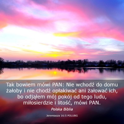 Picture 03 - Jeremiasza 16:5 POLUBG - Tak bowiem mówi PAN: Nie wchodź do domu - Bible Verse Picture