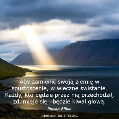 Picture 03 - Jeremiasza 18:16 POLUBG - Aby zamienić swoją ziemię w spustoszenie, w - Bible Verse Picture