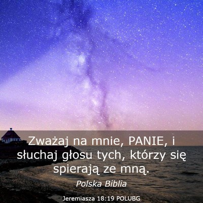 Picture 03 - Jeremiasza 18:19 POLUBG - Zważaj na mnie, PANIE, i słuchaj głosu tych, - Bible Verse Picture