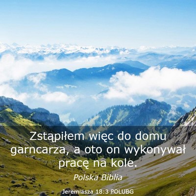 Picture 03 - Jeremiasza 18:3 POLUBG - Zstąpiłem więc do domu garncarza, a oto on - Bible Verse Picture