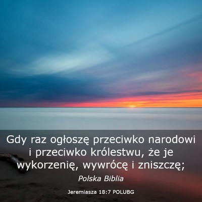 Picture 03 - Jeremiasza 18:7 POLUBG - Gdy raz ogłoszę przeciwko narodowi i przeciwko - Bible Verse Picture