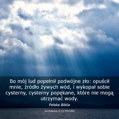 Picture 03 - Jeremiasza 2:13 POLUBG - Bo mój lud popełnił podwójne zło: opuścił - Bible Verse Picture