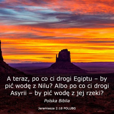 Picture 03 - Jeremiasza 2:18 POLUBG - A teraz, po co ci drogi Egiptu – by pić wodę - Bible Verse Picture
