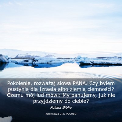 Picture 03 - Jeremiasza 2:31 POLUBG - Pokolenie, rozważaj słowa PANA. Czy byłem - Bible Verse Picture