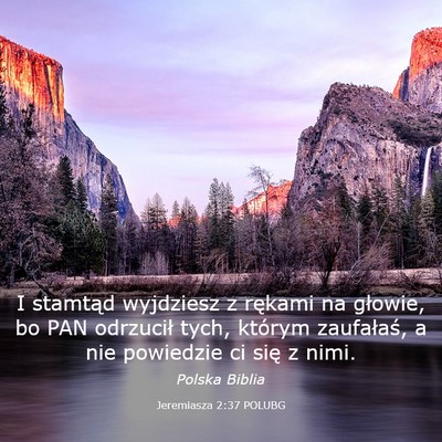 Picture 03 - Jeremiasza 2:37 POLUBG - I stamtąd wyjdziesz z rękami na głowie, bo PAN - Bible Verse Picture