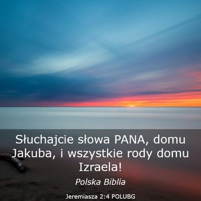 Picture 03 - Jeremiasza 2:4 POLUBG - Słuchajcie słowa PANA, domu Jakuba, i wszystkie - Bible Verse Picture