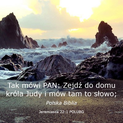Picture 03 - Jeremiasza 22:1 POLUBG - Tak mówi PAN: Zejdź do domu króla Judy i mów - Bible Verse Picture