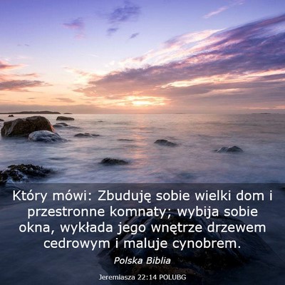 Picture 03 - Jeremiasza 22:14 POLUBG - Który mówi: Zbuduję sobie wielki dom i - Bible Verse Picture