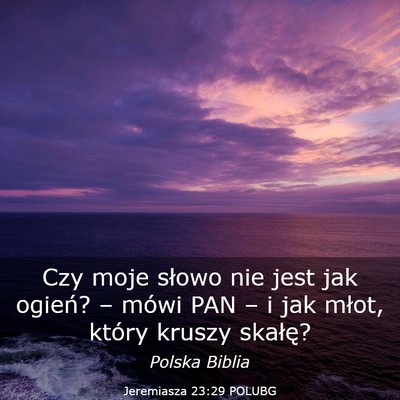 Picture 03 - Jeremiasza 23:29 POLUBG - Czy moje słowo nie jest jak ogień? – mówi - Bible Verse Picture