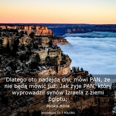 Picture 03 - Jeremiasza 23:7 POLUBG - Dlatego oto nadejdą dni, mówi PAN, że nie - Bible Verse Picture