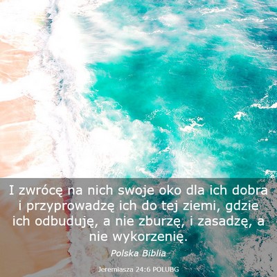 Picture 03 - Jeremiasza 24:6 POLUBG - I zwrócę na nich swoje oko dla ich dobra i - Bible Verse Picture