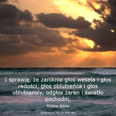 Picture 03 - Jeremiasza 25:10 POLUBG - I sprawię, że zaniknie głos wesela i głos - Bible Verse Picture