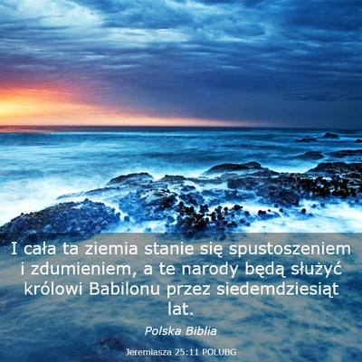 Picture 03 - Jeremiasza 25:11 POLUBG - I cała ta ziemia stanie się spustoszeniem i - Bible Verse Picture