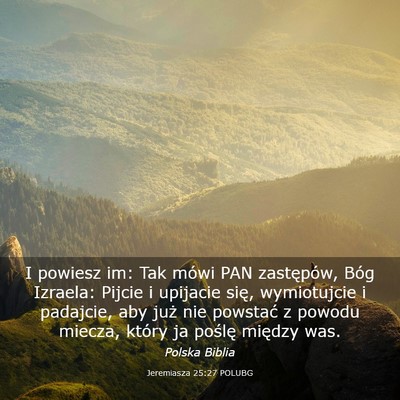 Picture 03 - Jeremiasza 25:27 POLUBG - I powiesz im: Tak mówi PAN zastępów, Bóg - Bible Verse Picture